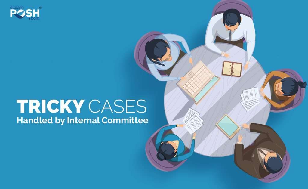 Tricky Cases Handled by Internal Committee