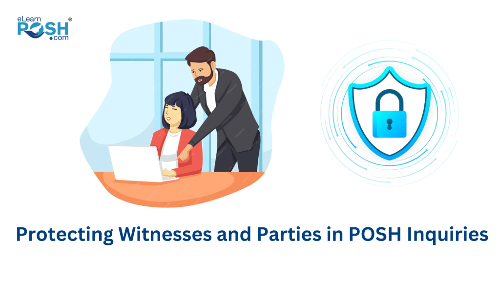 Protecting Witnesses and Parties in POSH Inquiries