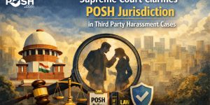 Third Party Harassment under POSH: Which IC Has Jurisdiction ?